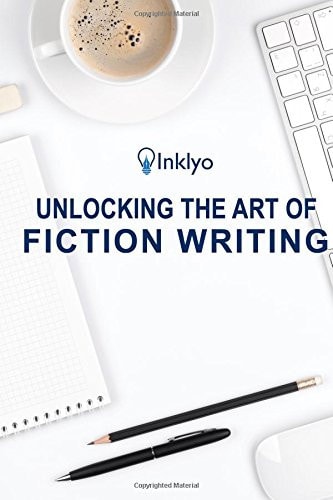 Unlocking the Art of Fiction Writing The Eight Keys to Writing Great Fiction and Avoiding Dangerous Traps Along the Way