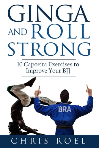Ginga and Roll Strong 10 Capoeira Exercises to Improve Your BJJ