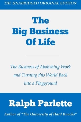 The Big Business of Life The Business of Abolishing Work and Turning This World Back Into a Playground