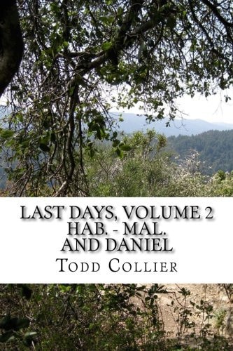 Last Days, Volume 2 (Habakkuk - Malachi, and Daniel) The Minor Prophets Speak of Israel, Judah and the Kingdom of God