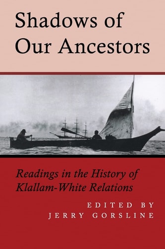 Shadows of Our Ancestors Readings in the History of Klallam - White Relations