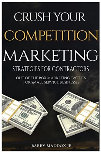 Crush Your Competition Marketing Strategies for Contractors Out of the Box Marketing Tactics for Small Service Businesses