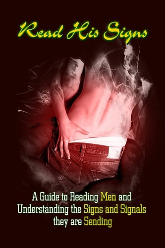 Read His Signs A Guide to Reading Men and Understanding the Signs and Signals They Are Sending