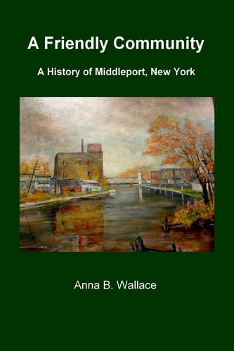 A Friendly Community A History of Middleport, New York