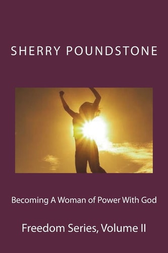 Becoming a Woman of Power With God Freedom Series Volume 2