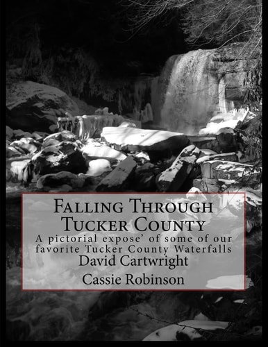Falling Through Tucker County A Pictorial Expose' Some of Our Favorite Tucker County Waterfalls