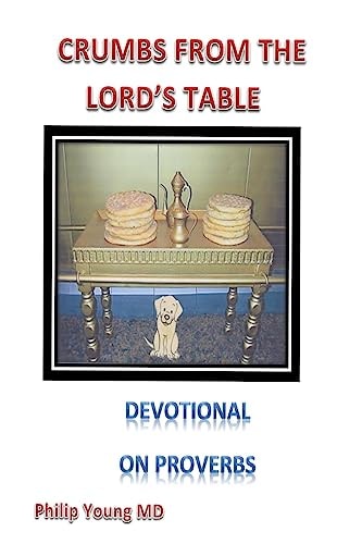 Crumbs From The Lord's Table A Devotional Thought for Each Day from Proverbs Reinforced by a Short Poem