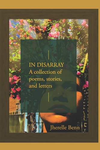 In Disarray A Collection of Poems, Short Stories, and Letters