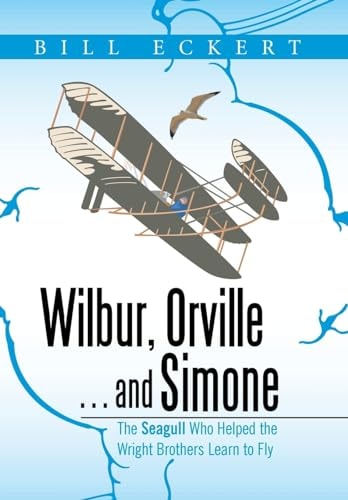 Wilbur, Orville . . . and Simone The Seagull Who Helped the Wright Brothers Learn to Fly