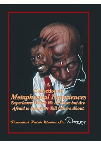 A Collection of Metaphysical Experiences Experiences Which We All Have But Are Afraid to Speak Or Tell Others About.