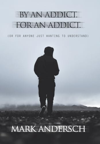 By an Addict, for an Addict Or for Anyone Just Wanting to Understand