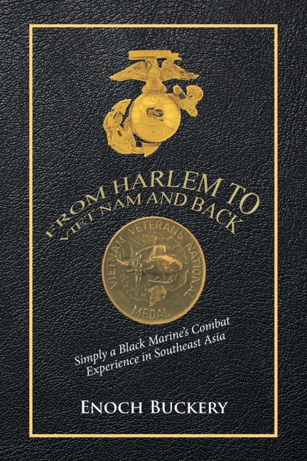 From Harlem to Viet Nam and Back: Simply a Black Marines Combat Experience in Southeast Asia