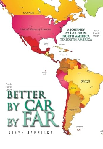 Better by Car by Far A Journey by Car from North America to South America