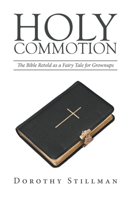 HOLY COMMOTION: The Bible Retold as a Fairy Tale for Grownups
