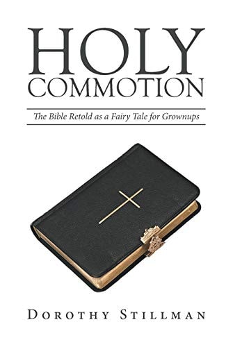 Holy Commotion The Bible Retold As a Fairy Tale for Grownups