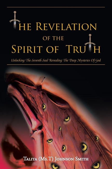 The Revelation of the Spirit of Truth: Unlocking The Seventh Seal Revealing The Deep Mysteries Of God