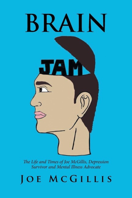 Brain Jam: The Life and Times of Joe McGillis, Depression Survivor and Mental Illness Advocate