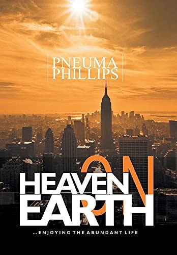 Heaven on Earth Enjoying the Abundant Life