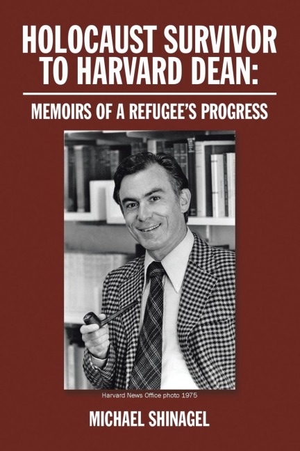 Holocaust Survivor to Harvard Dean: : Memoirs of a Refugees Progress