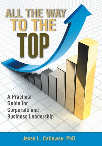 All the Way to the Top A Practical Guide for Corporate and Business Leadership