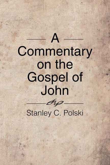 A Commentary on the Gospel of John: Stanley C. Polski