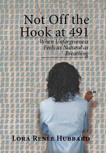 Not Off the Hook at 491 When Unforgiveness Feels as Natural as Breathing