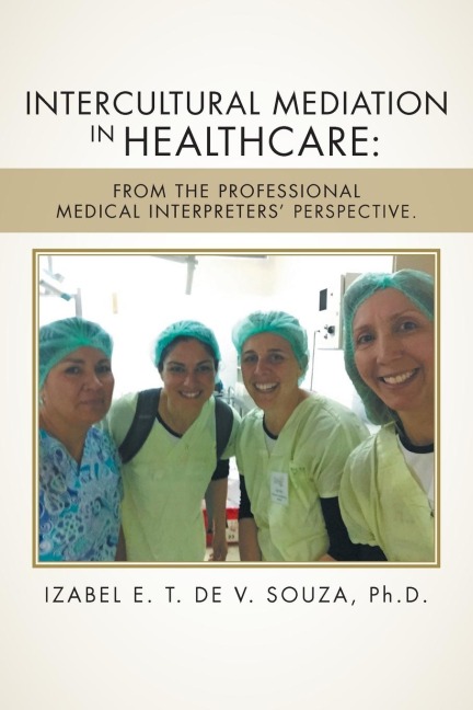 Intercultural Mediation in Healthcare: : From the Professional Medical Interpreters' Perspective.
