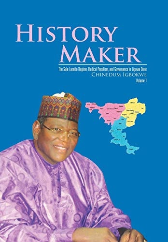 History Maker The Sule Lamido Regime, Radical Populism, and Governance in Jigawa State