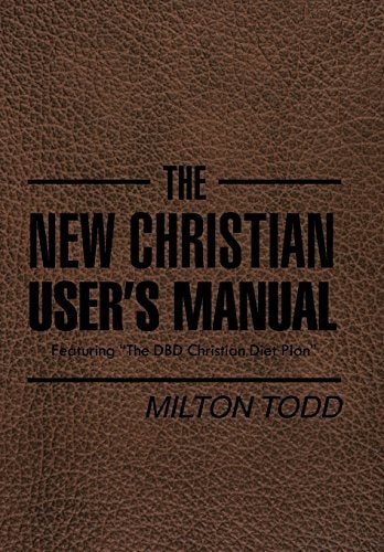The New Christian User's Manual Featuring "The DBD Christian Diet Plan"
