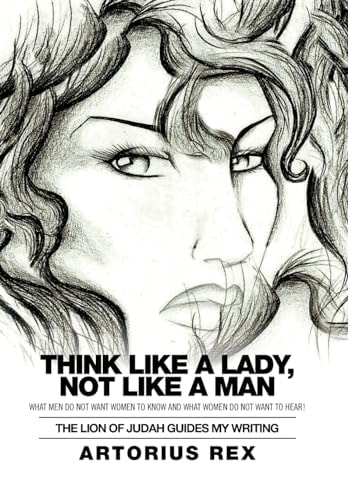 Think Like a Lady, Not Like a Man What Men Do Not Women to Know and What Women Do Not Want to Hear!