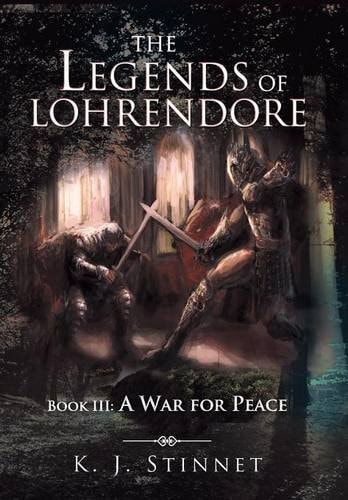 The Legends of Lohrendore Book III: A War for Peace
