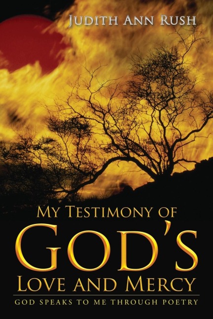 My Testimony of Gods Love and Mercy: God Speaks To Me Through Poetry Part Two
