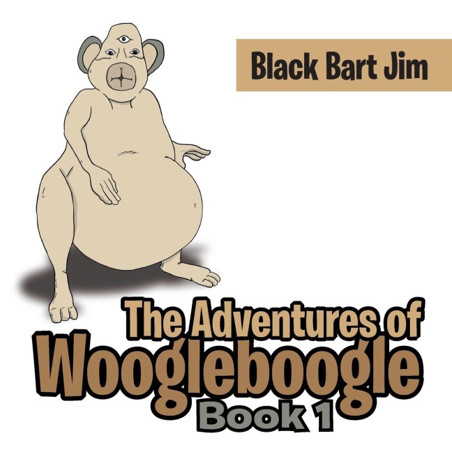 The Adventures of Woogleboogle: Book 1