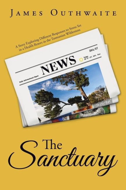 The Sanctuary: A Story Exploring Different Responses to Stress Set in a Health Resort in the Tasmanian Wilderness