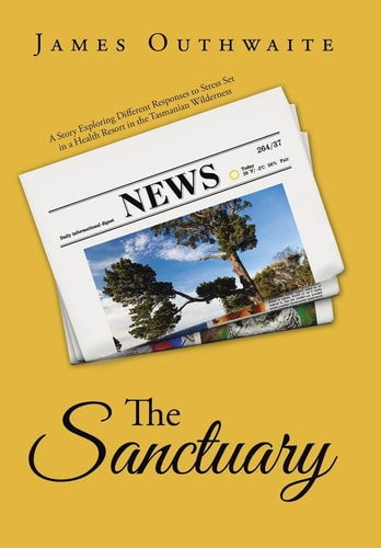 The Sanctuary A Story Exploring Different Responses to Stress Set in a Health Resort in the Tasmanian Wilderness