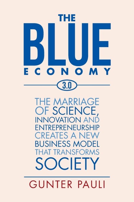 The Blue Economy 3.0: The marriage of science, innovation and entrepreneurship creates a new business model that transforms society