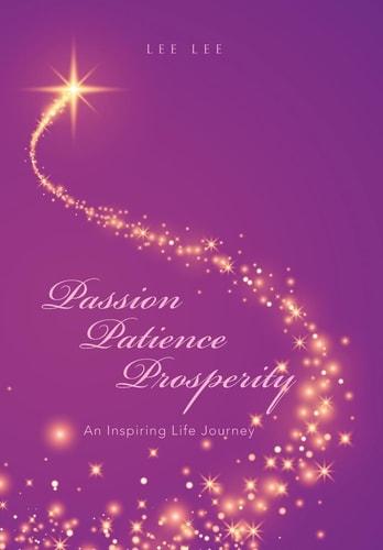 Passion Patience Prosperity An Inspiring Life Journey
