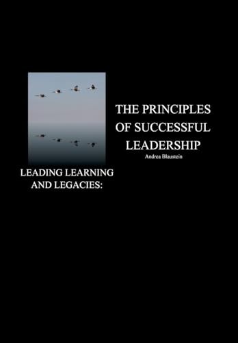 Leading Learning and Legacies The Principles of Successful Leadership
