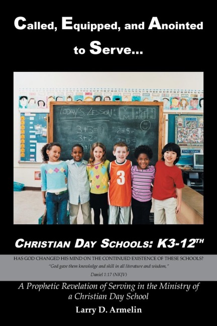 Called, Equipped, and Anointed to Serve Christian Day Schools: K3-12th