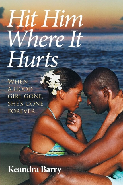 Hit Him Where It Hurts: When a good girl gone, shes gone forever