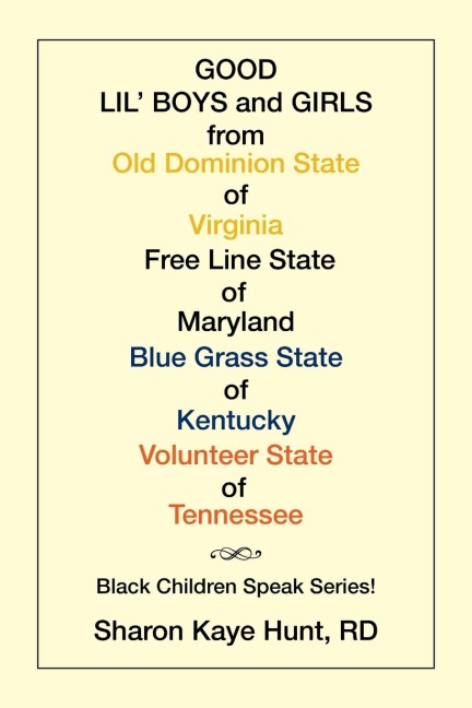 Good Lil Boys and Girls from Old Dominion State of Virginia Free Line State of Maryland Blue Grass State of Kentucky Volunteer State of Tennessee: (Black Children Speak Series!)