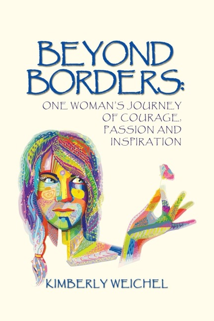 Beyond Borders: One Womans Journey of Courage, Passion and Inspiration