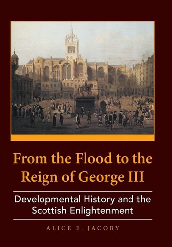 From the Flood to the Reign of George III Developmental History and the Scottish Enlightenment