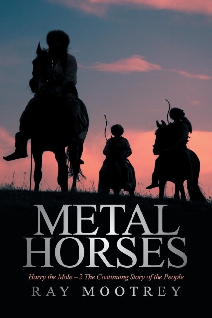 Metal Horses: Harry the Mole - 2 The Continuing Story of the People