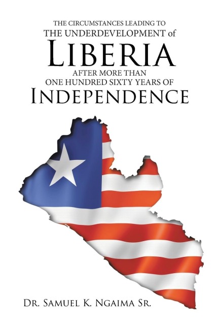 THE CIRCUMSTANCES LEADING TO THE UNDERDEVELOPMENT OF LIBERIA AFTER MORE THAN ONE HUNDRED SIXTY YEARS OF INDEPENDENCE