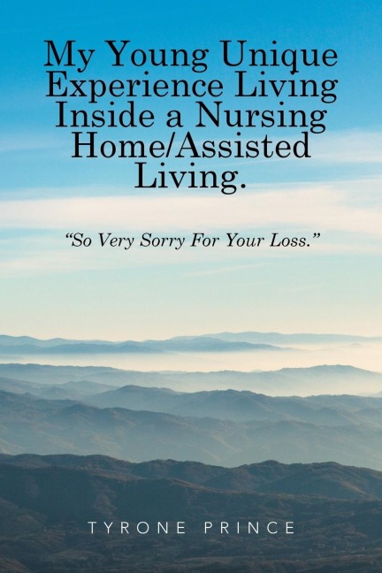 My Young Unique Experience Living Inside a Nursing Home/Assisted Living.: So Very Sorry For Your Loss.
