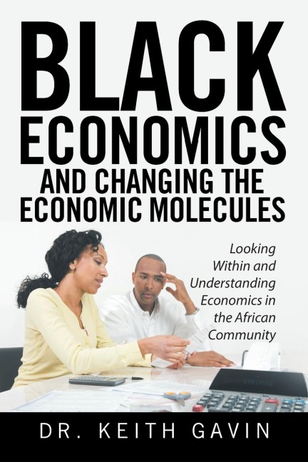 Black Economics and Changing the Economic Molecules: Looking Within and Understanding Economics in the African Community
