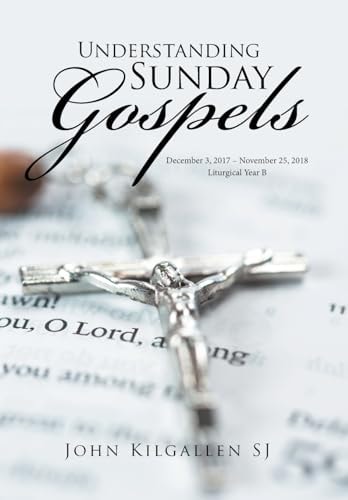 Understanding Sunday Gospels December 3, 2017-November 25, 2018