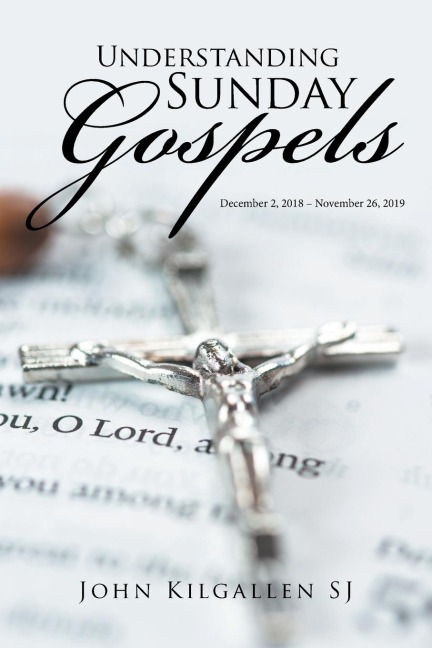 Understanding Sunday Gospels: December 27, 2018-November 26, 2019