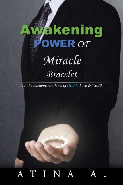 Awakening Power of Miracle Bracelet: Join the Phenomenon Jewel of Health, Love & Wealth